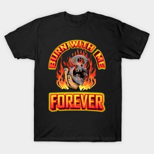 Burn with me forever T-Shirt